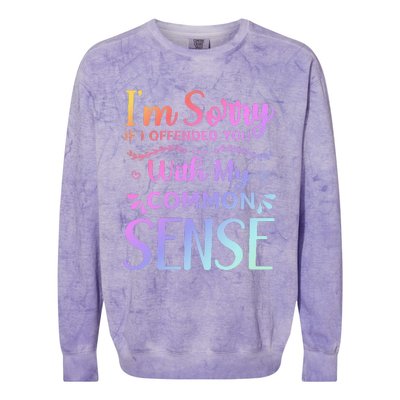 IM Sorry If I Offended You With My Common Sense Sarcastic Colorblast Crewneck Sweatshirt