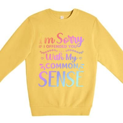 IM Sorry If I Offended You With My Common Sense Sarcastic Premium Crewneck Sweatshirt