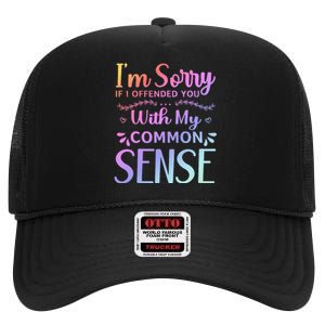 IM Sorry If I Offended You With My Common Sense Sarcastic High Crown Mesh Back Trucker Hat