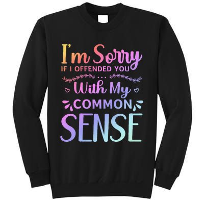 IM Sorry If I Offended You With My Common Sense Sarcastic Sweatshirt