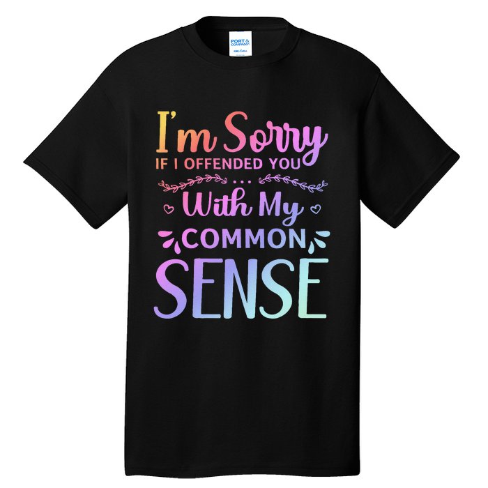 IM Sorry If I Offended You With My Common Sense Sarcastic Tall T-Shirt