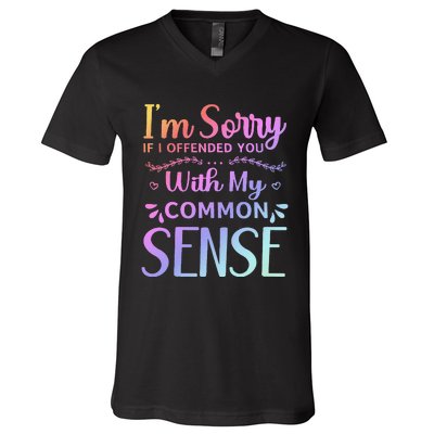 IM Sorry If I Offended You With My Common Sense Sarcastic V-Neck T-Shirt