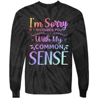 IM Sorry If I Offended You With My Common Sense Sarcastic Tie-Dye Long Sleeve Shirt