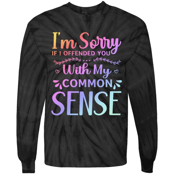 IM Sorry If I Offended You With My Common Sense Sarcastic Tie-Dye Long Sleeve Shirt