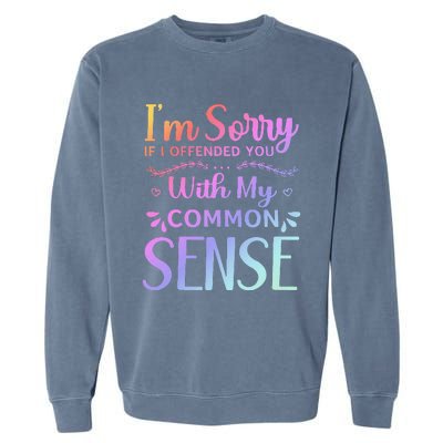 IM Sorry If I Offended You With My Common Sense Sarcastic Garment-Dyed Sweatshirt