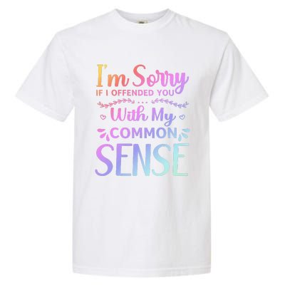 IM Sorry If I Offended You With My Common Sense Sarcastic Garment-Dyed Heavyweight T-Shirt