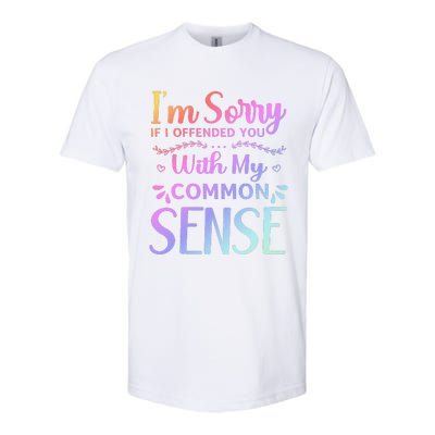 IM Sorry If I Offended You With My Common Sense Sarcastic Softstyle CVC T-Shirt