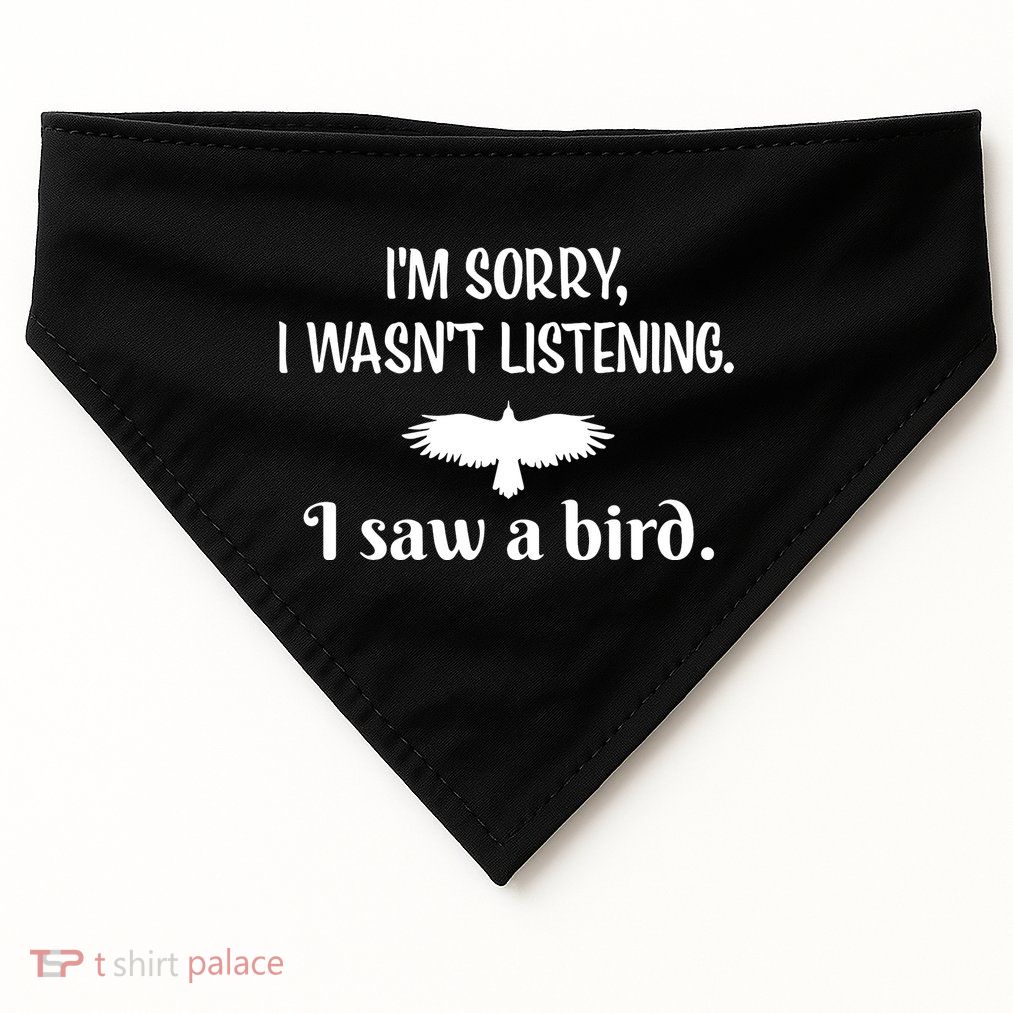 Im Sorry I Wasnt Listening I Saw A Bird Animal Lovers USA-Made Doggie Bandana