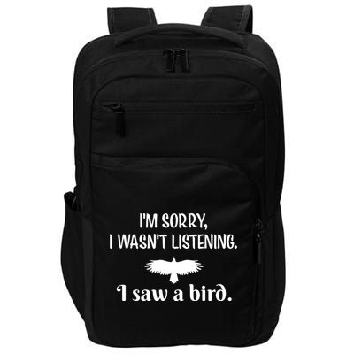 Im Sorry I Wasnt Listening I Saw A Bird Animal Lovers Impact Tech Backpack