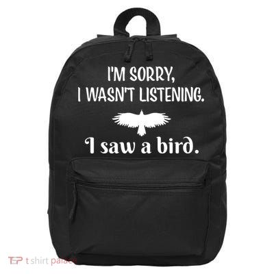 Im Sorry I Wasnt Listening I Saw A Bird Animal Lovers 16 in Basic Backpack