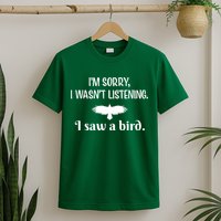 Im Sorry I Wasnt Listening I Saw A Bird Animal Lovers T-Shirt