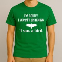 Im Sorry I Wasnt Listening I Saw A Bird Animal Lovers T-Shirt