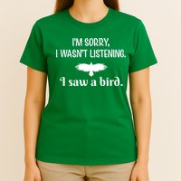 Im Sorry I Wasnt Listening I Saw A Bird Animal Lovers T-Shirt