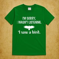 Im Sorry I Wasnt Listening I Saw A Bird Animal Lovers T-Shirt