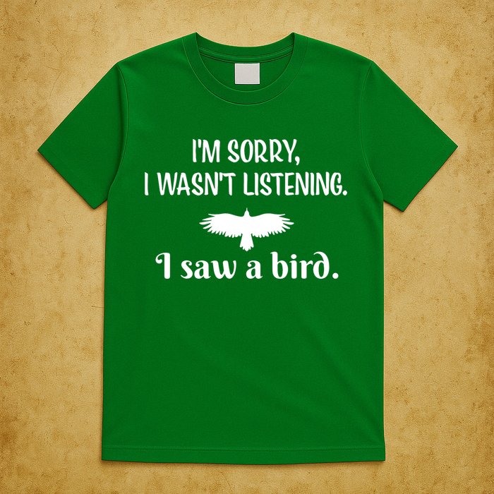 Im Sorry I Wasnt Listening I Saw A Bird Animal Lovers T-Shirt