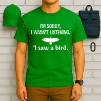 Im Sorry I Wasnt Listening I Saw A Bird Animal Lovers T-Shirt