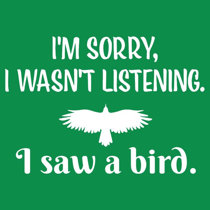 Im Sorry I Wasnt Listening I Saw A Bird Animal Lovers T-Shirt