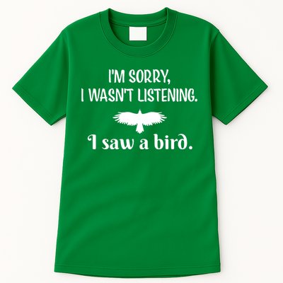 Im Sorry I Wasnt Listening I Saw A Bird Animal Lovers Tall T-Shirt