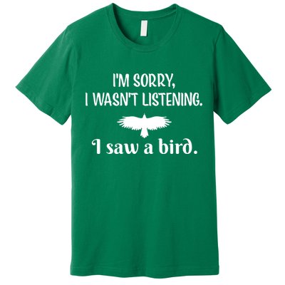 Im Sorry I Wasnt Listening I Saw A Bird Animal Lovers Premium T-Shirt