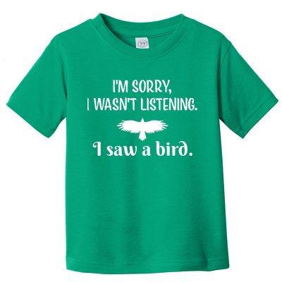 Im Sorry I Wasnt Listening I Saw A Bird Animal Lovers Toddler T-Shirt