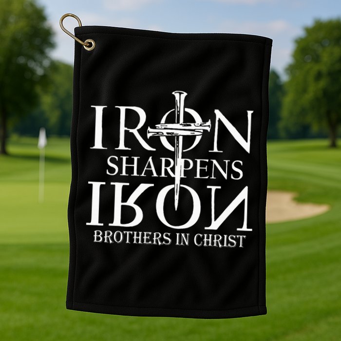 Iron Sharpens Iron Brothers In Christ Golf Towel