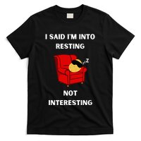 I Said IM Into Resting Not Interesting T-Shirt