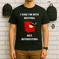 I Said IM Into Resting Not Interesting T-Shirt