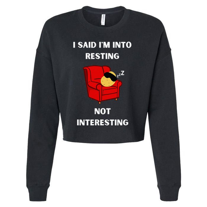 I Said IM Into Resting Not Interesting Cropped Pullover Crew