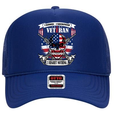 I Served I Sacrificed Veteran I Regret Nothing Gift High Crown Mesh Back Trucker Hat