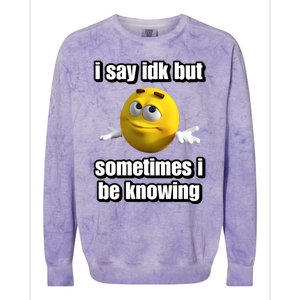 I Say Idk But Sometimes I Be Knowing Colorblast Crewneck Sweatshirt