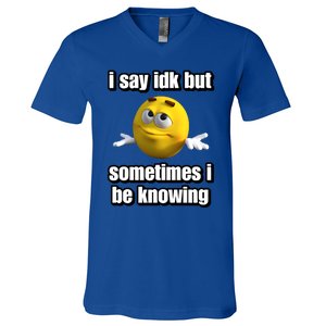 I Say Idk But Sometimes I Be Knowing V-Neck T-Shirt