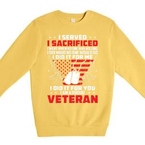 I Served I Sacrificed For Me And You Proud Military Veteran Funny Gift Premium Crewneck Sweatshirt