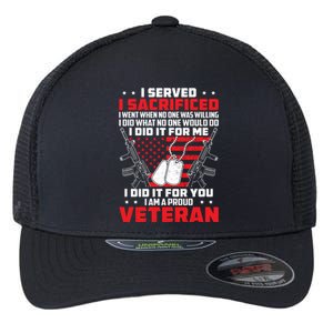 I Served I Sacrificed For Me And You Proud Military Veteran Funny Gift Flexfit Unipanel Trucker Cap