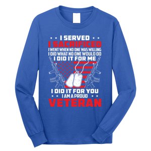 I Served I Sacrificed For Me And You Proud Military Veteran Funny Gift Long Sleeve Shirt