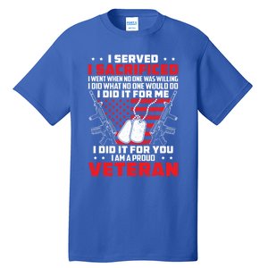 I Served I Sacrificed For Me And You Proud Military Veteran Funny Gift Tall T-Shirt