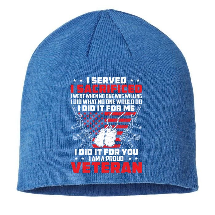 I Served I Sacrificed For Me And You Proud Military Veteran Funny Gift Sustainable Beanie