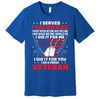 I Served I Sacrificed For Me And You Proud Military Veteran Funny Gift Premium T-Shirt