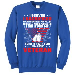 I Served I Sacrificed For Me And You Proud Military Veteran Funny Gift Tall Sweatshirt