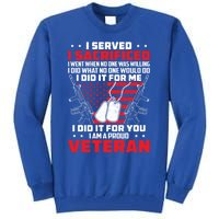 I Served I Sacrificed For Me And You Proud Military Veteran Funny Gift Tall Sweatshirt