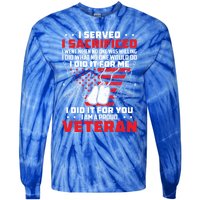 I Served I Sacrificed For Me And You Proud Military Veteran Funny Gift Tie-Dye Long Sleeve Shirt