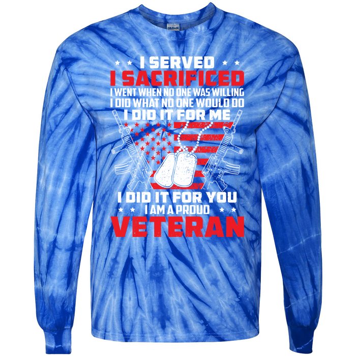 I Served I Sacrificed For Me And You Proud Military Veteran Funny Gift Tie-Dye Long Sleeve Shirt