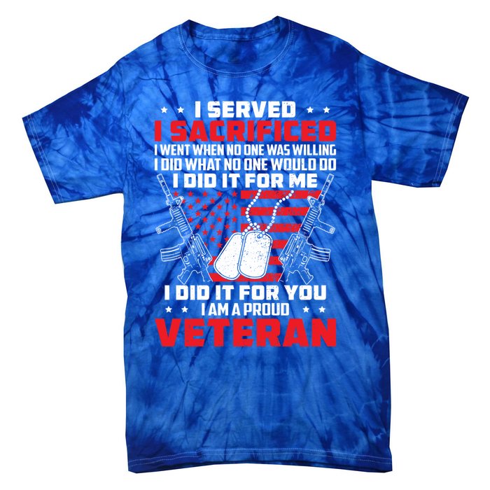 I Served I Sacrificed For Me And You Proud Military Veteran Funny Gift Tie-Dye T-Shirt