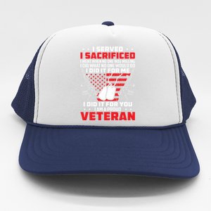 I Served I Sacrificed For Me And You Proud Military Veteran Funny Gift Trucker Hat