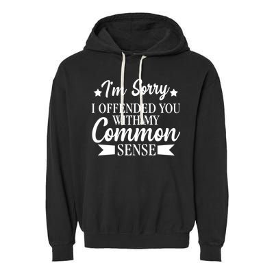 I'm Sorry If I Offended You With My Common Sense Garment-Dyed Fleece Hoodie