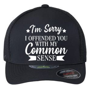 I'm Sorry If I Offended You With My Common Sense Flexfit Unipanel Trucker Cap