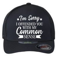 I'm Sorry If I Offended You With My Common Sense Flexfit Unipanel Trucker Cap