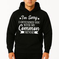 I'm Sorry If I Offended You With My Common Sense Hoodie