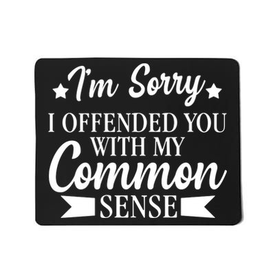 I'm Sorry If I Offended You With My Common Sense Mousepad