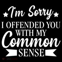 I'm Sorry If I Offended You With My Common Sense Premium T-Shirt
