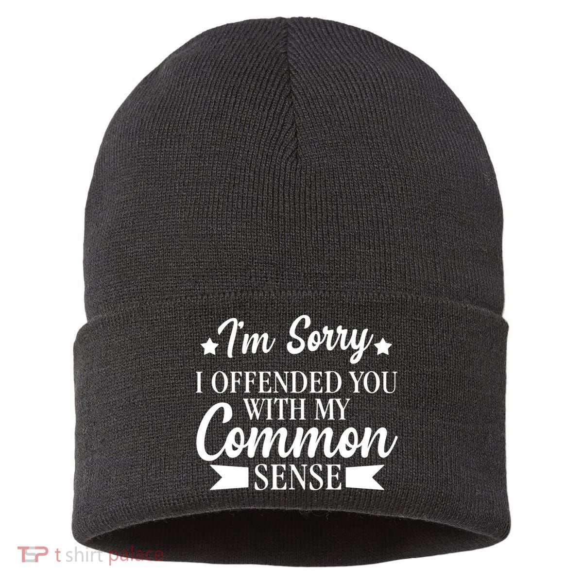 I'm Sorry If I Offended You With My Common Sense Sustainable Knit Beanie